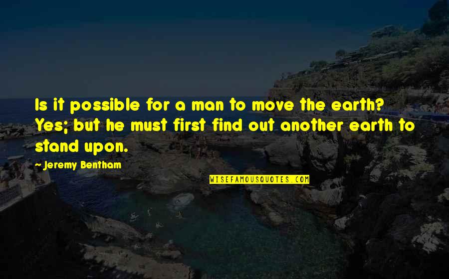 Find Another Man Quotes By Jeremy Bentham: Is it possible for a man to move