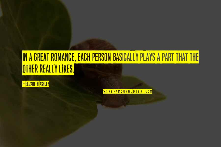 Find Beauty In The Ordinary Quotes By Elizabeth Ashley: In a great romance, each person basically plays Find Beauty In The Ordinary Quotes By Elizabeth Ashley: In a great romance, each person basically plays