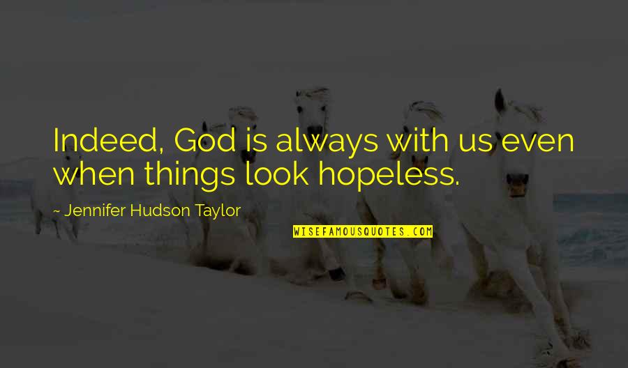 Find Beauty In Ugliness Quotes By Jennifer Hudson Taylor: Indeed, God is always with us even when