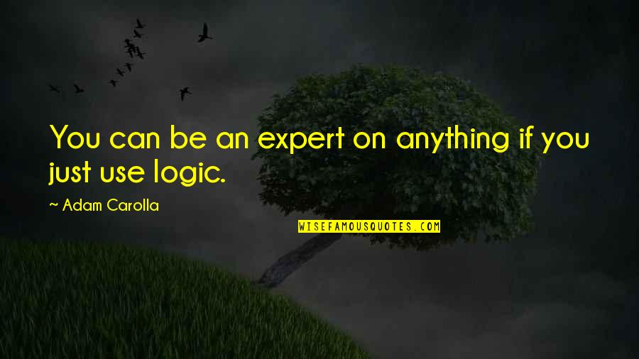 Find Clay Clark Business Quotes Quotes By Adam Carolla: You can be an expert on anything if Find Clay Clark Business Quotes Quotes By Adam Carolla: You can be an expert on anything if