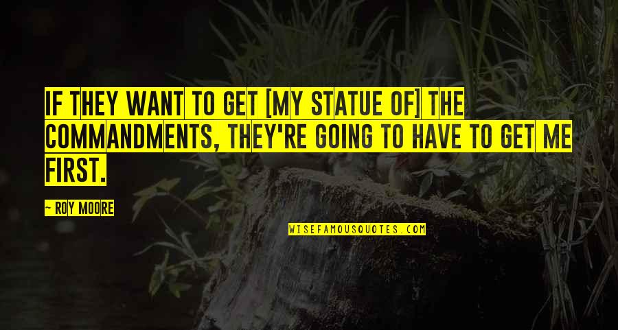 Find Fault In Others Quotes By Roy Moore: If they want to get [my statue of]
