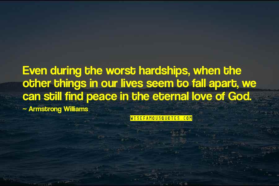 Find God Quotes By Armstrong Williams: Even during the worst hardships, when the other