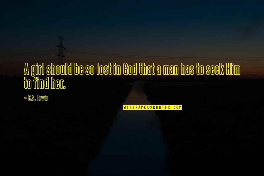 Find God Quotes By C.S. Lewis: A girl should be so lost in God