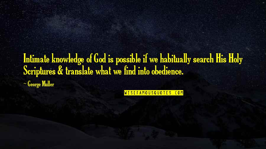 Find God Quotes By George Muller: Intimate knowledge of God is possible if we