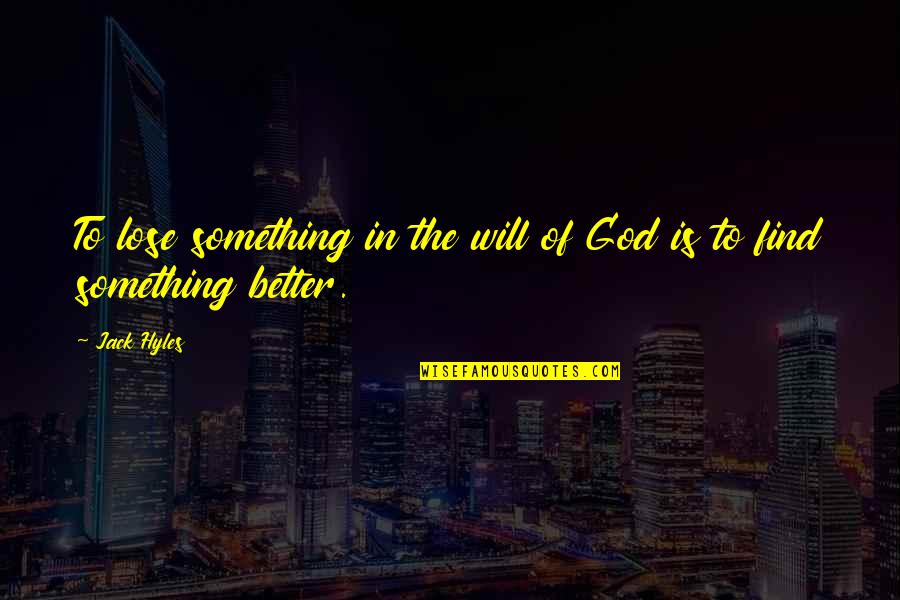 Find God Quotes By Jack Hyles: To lose something in the will of God
