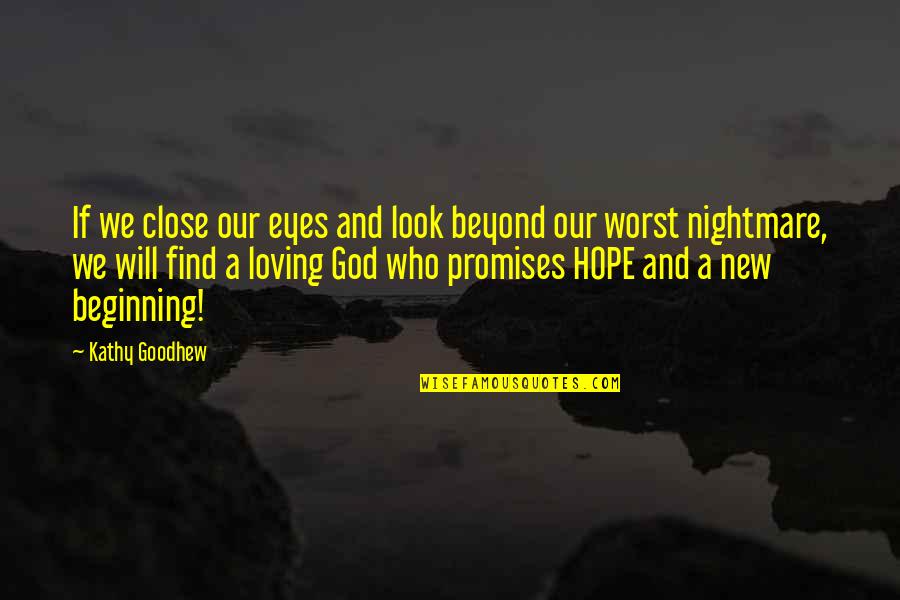 Find God Quotes By Kathy Goodhew: If we close our eyes and look beyond