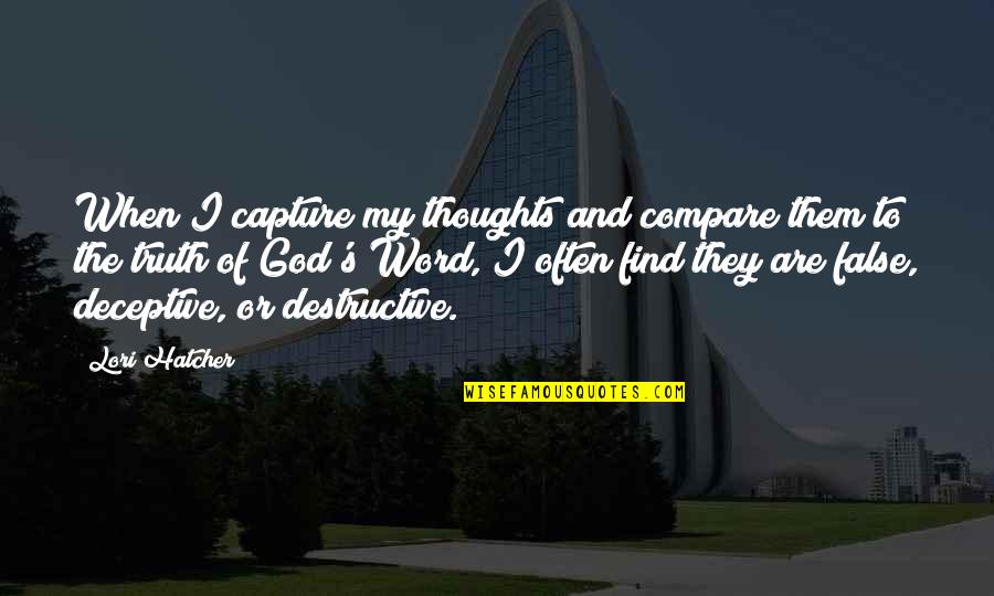 Find God Quotes By Lori Hatcher: When I capture my thoughts and compare them