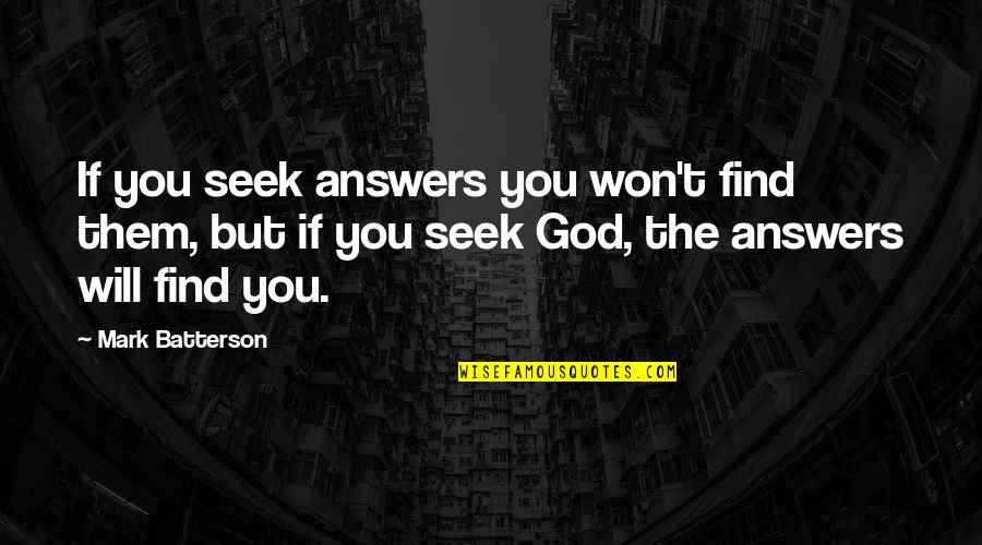 Find God Quotes By Mark Batterson: If you seek answers you won't find them,