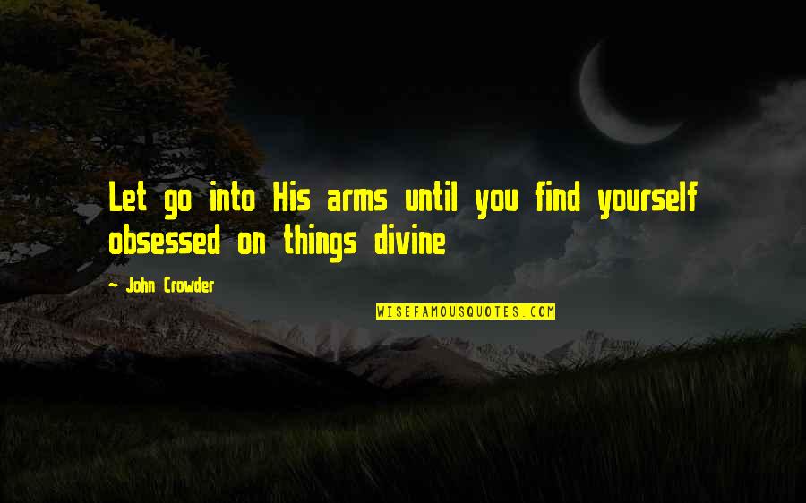 Find God Within Yourself Quotes By John Crowder: Let go into His arms until you find