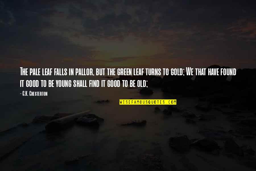 Find Gold Quotes By G.K. Chesterton: The pale leaf falls in pallor, but the