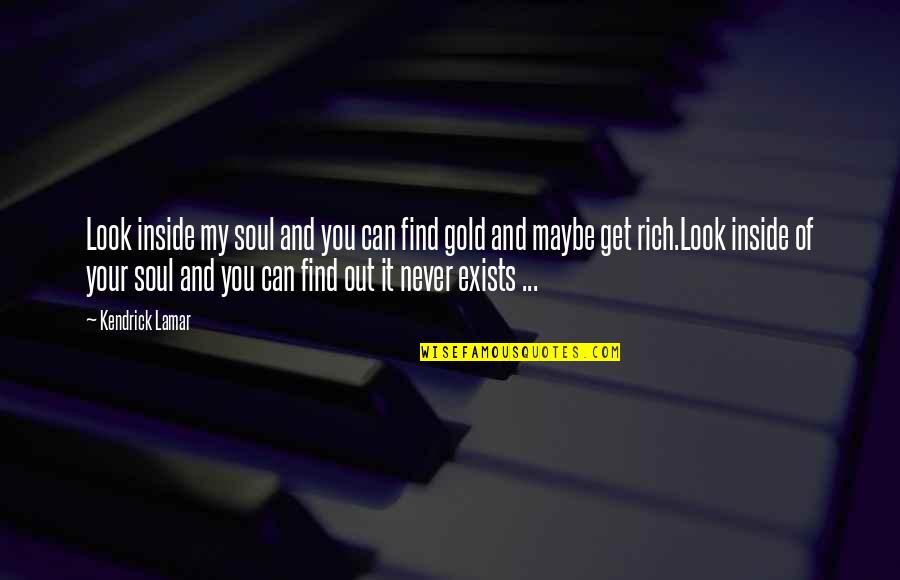 Find Gold Quotes By Kendrick Lamar: Look inside my soul and you can find