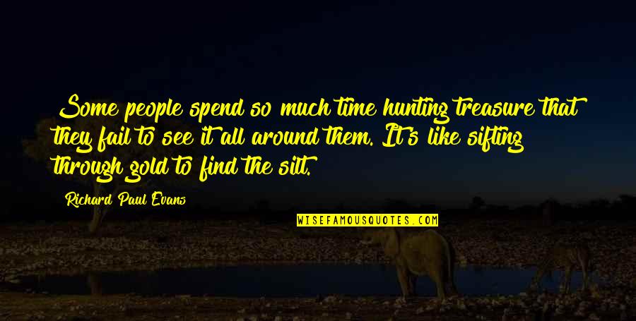 Find Gold Quotes By Richard Paul Evans: Some people spend so much time hunting treasure