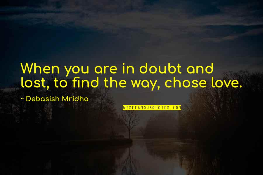 Find Happiness In Life Quotes By Debasish Mridha: When you are in doubt and lost, to
