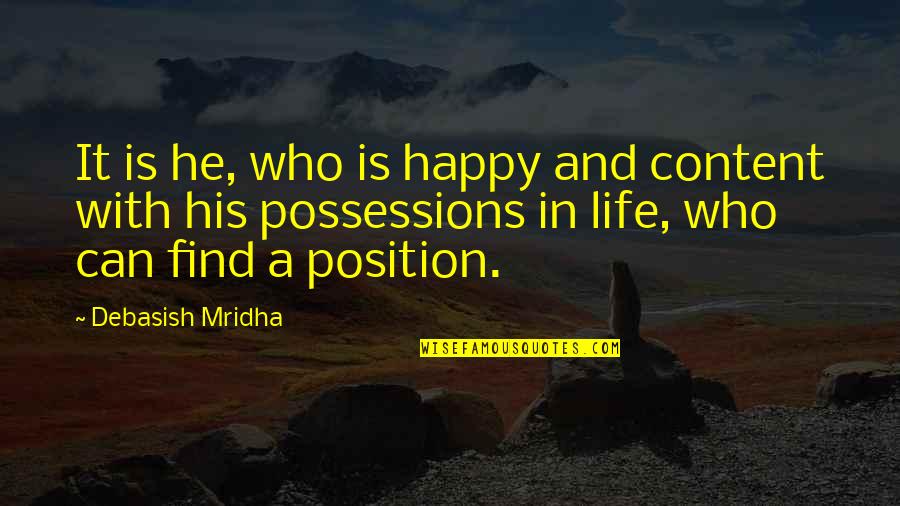 Find Happiness In Life Quotes By Debasish Mridha: It is he, who is happy and content