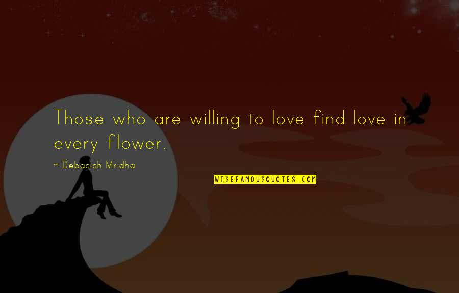 Find Happiness In Life Quotes By Debasish Mridha: Those who are willing to love find love