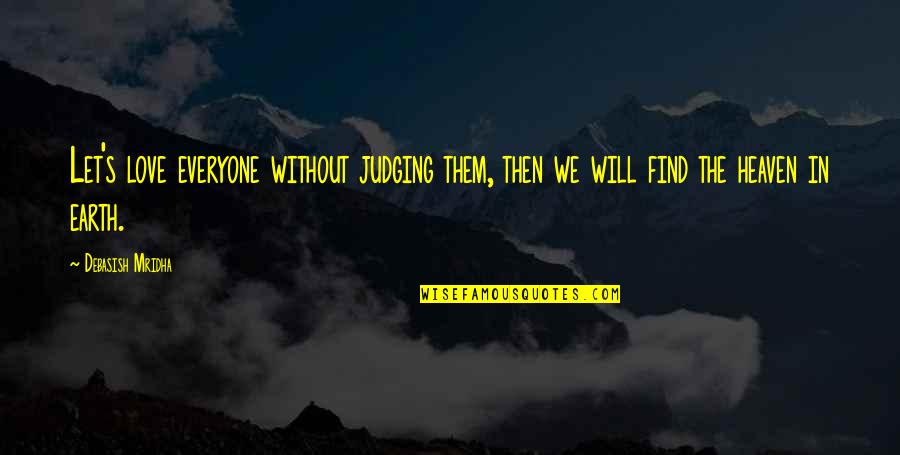 Find Happiness In Life Quotes By Debasish Mridha: Let's love everyone without judging them, then we