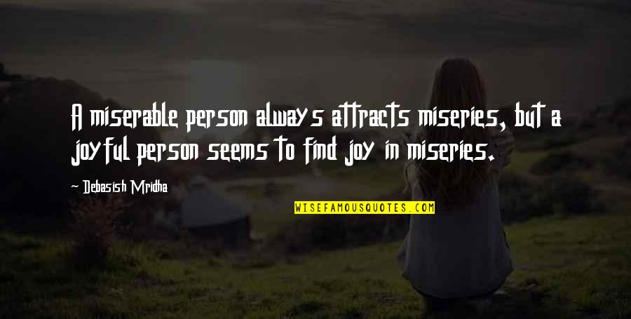 Find Happiness In Life Quotes By Debasish Mridha: A miserable person always attracts miseries, but a