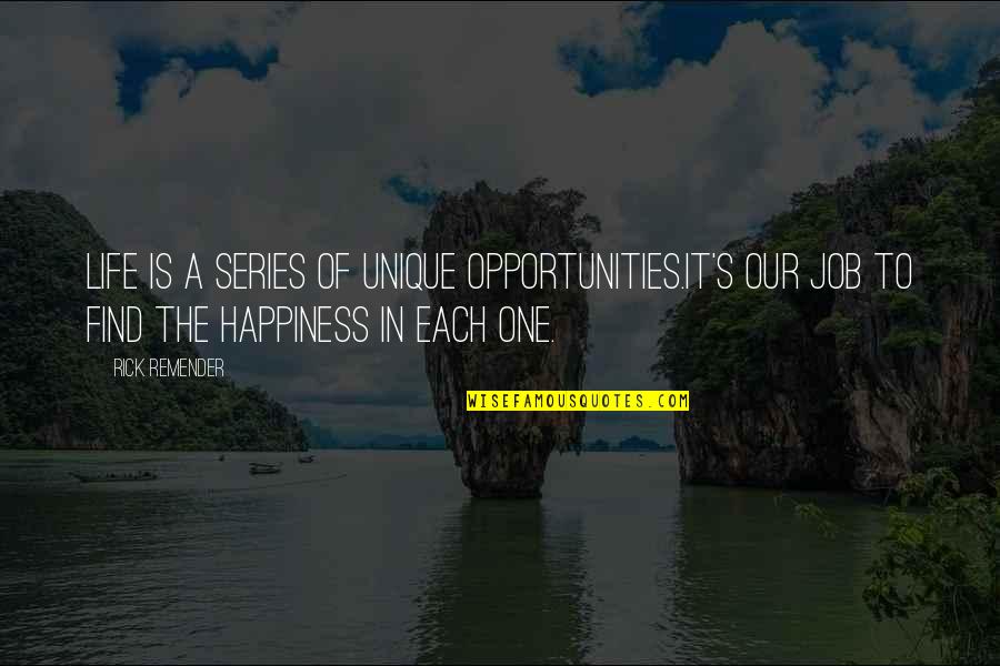 Find Happiness In Life Quotes By Rick Remender: Life is a series of unique opportunities.It's our