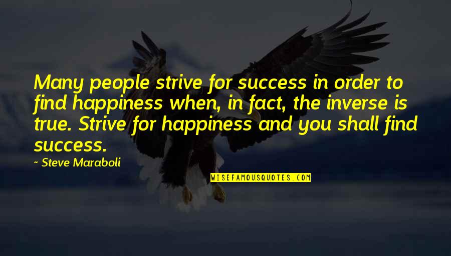 Find Happiness In Life Quotes By Steve Maraboli: Many people strive for success in order to