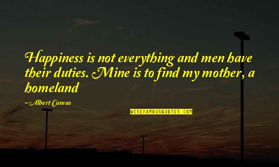 Find Happiness Quotes By Albert Camus: Happiness is not everything and men have their