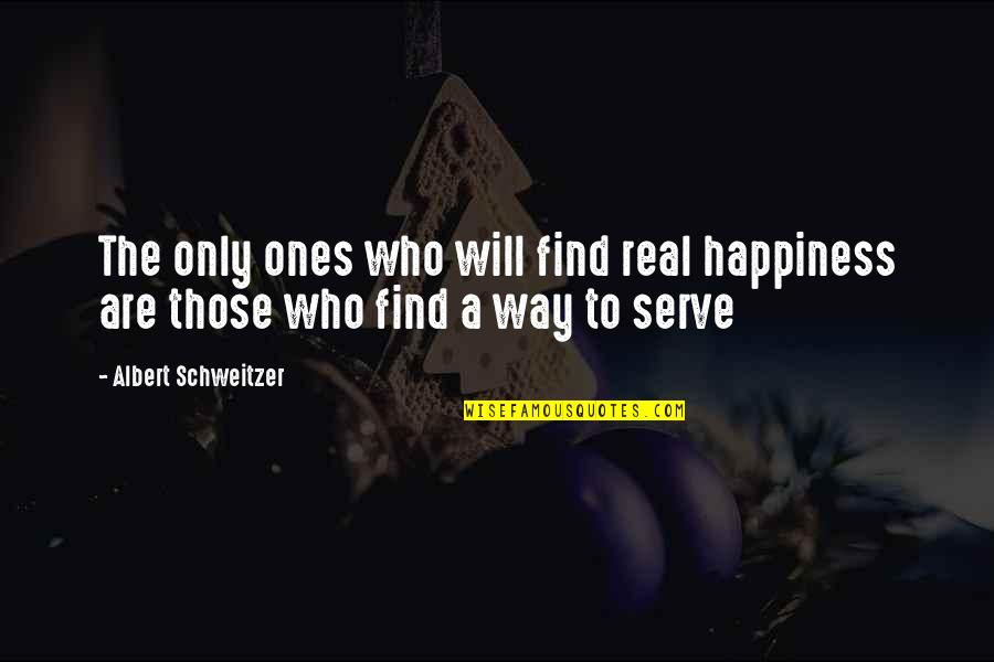 Find Happiness Quotes By Albert Schweitzer: The only ones who will find real happiness