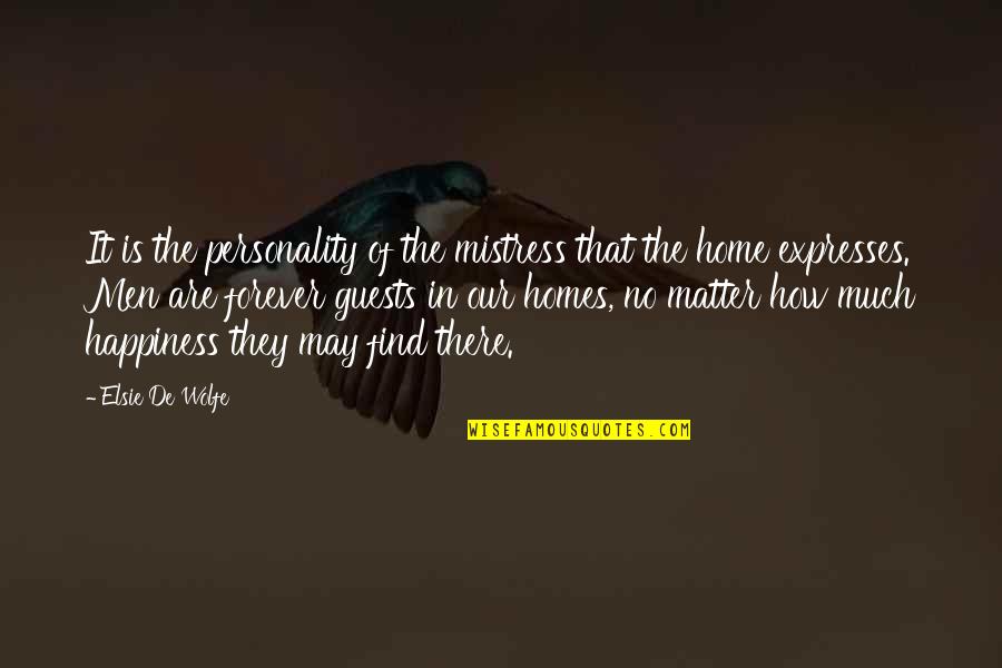 Find Happiness Quotes By Elsie De Wolfe: It is the personality of the mistress that