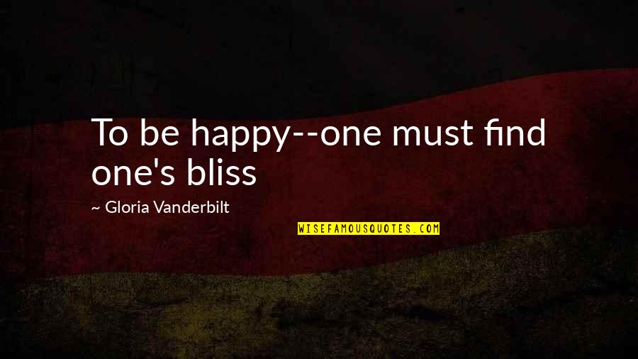 Find Happiness Quotes By Gloria Vanderbilt: To be happy--one must find one's bliss