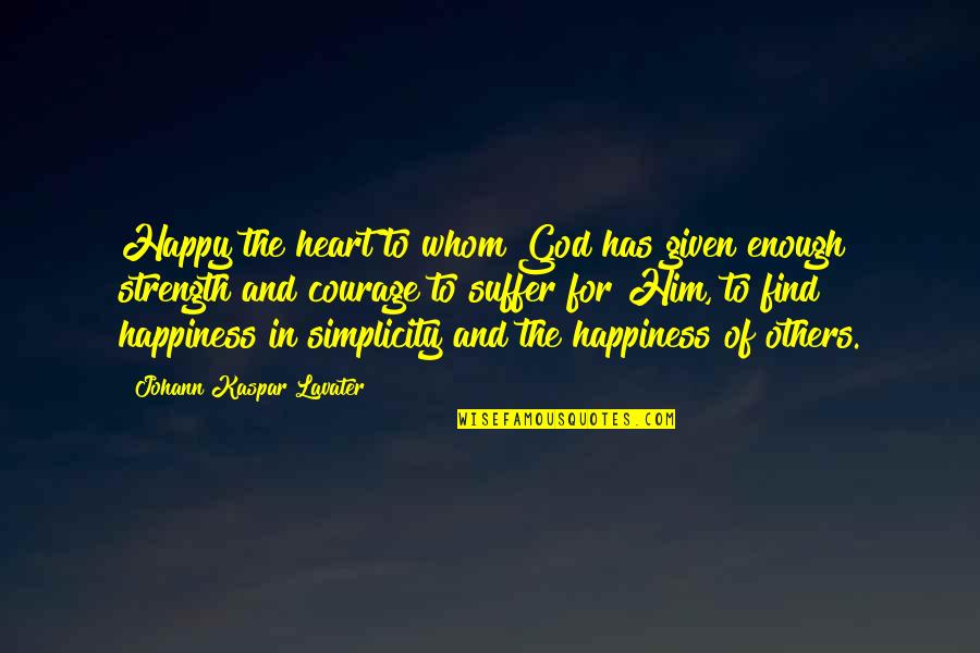 Find Happiness Quotes By Johann Kaspar Lavater: Happy the heart to whom God has given