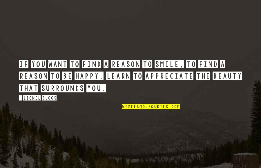 Find Happiness Quotes By Lionel Suggs: If you want to find a reason to