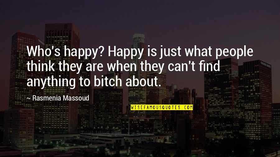 Find Happiness Quotes By Rasmenia Massoud: Who's happy? Happy is just what people think