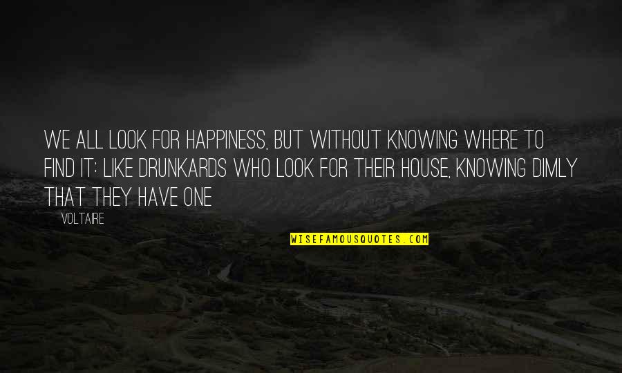 Find Happiness Quotes By Voltaire: We all look for happiness, but without knowing