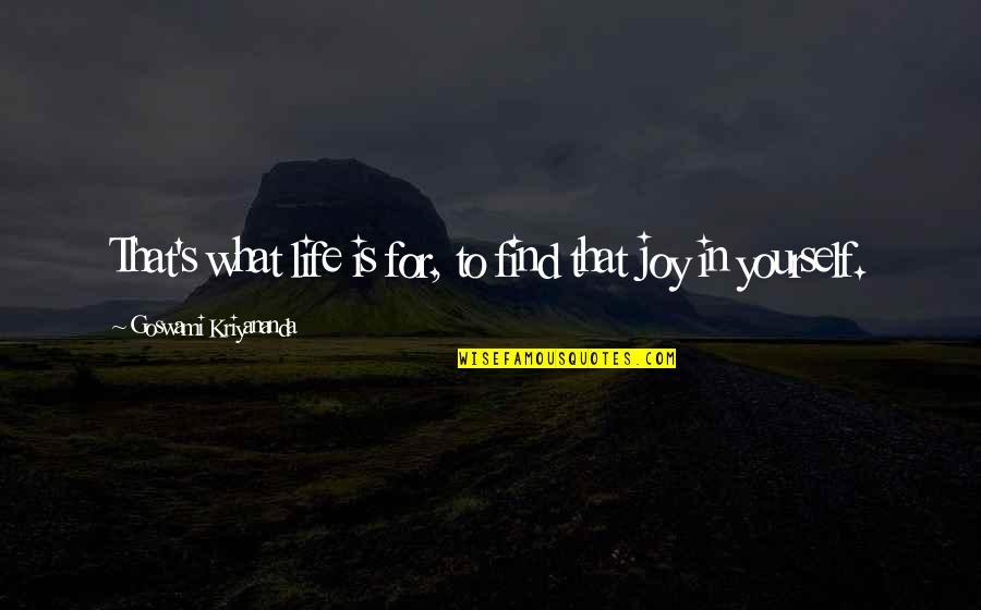 Find Happiness Within Yourself Quotes By Goswami Kriyananda: That's what life is for, to find that