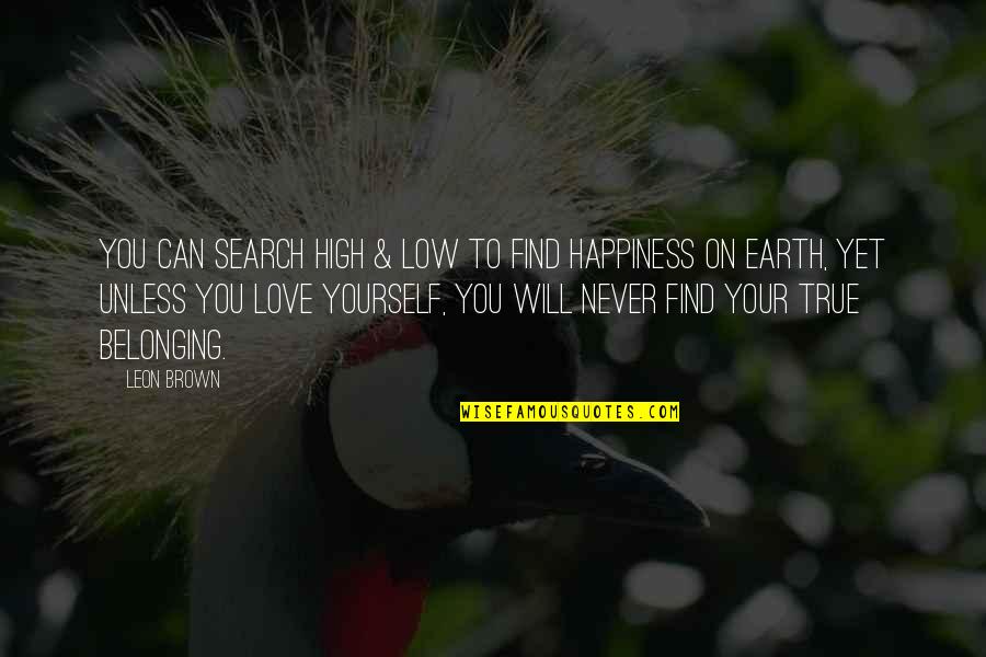 Find Happiness Within Yourself Quotes By Leon Brown: You can search high & low to find