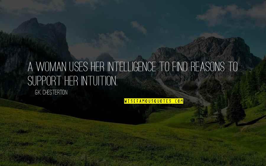 Find Her Quotes By G.K. Chesterton: A woman uses her intelligence to find reasons