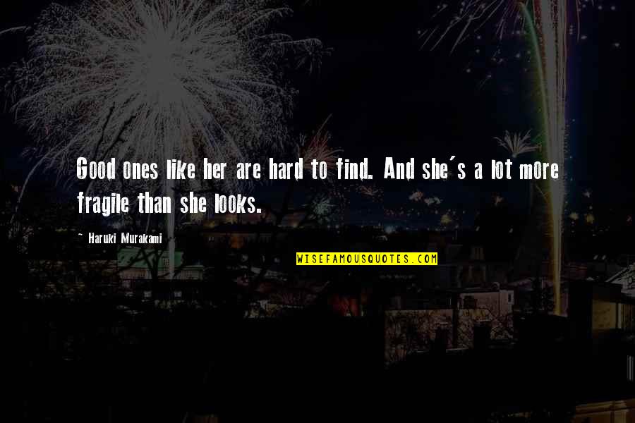 Find Her Quotes By Haruki Murakami: Good ones like her are hard to find.