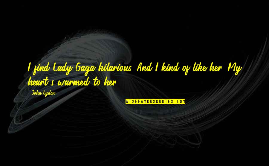 Find Her Quotes By John Lydon: I find Lady Gaga hilarious. And I kind