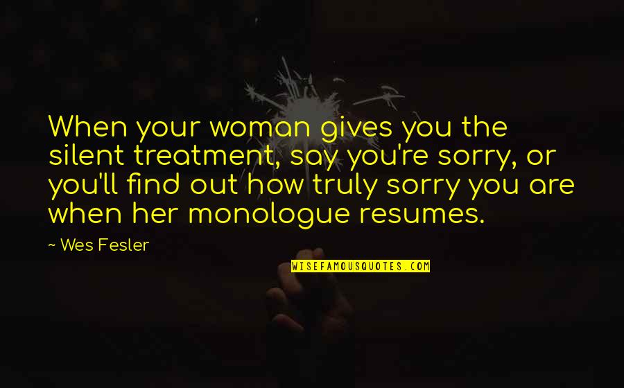 Find Her Quotes By Wes Fesler: When your woman gives you the silent treatment,
