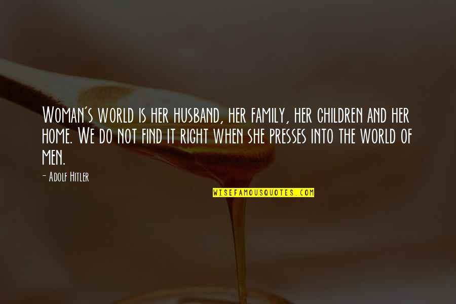 Find Home Quotes By Adolf Hitler: Woman's world is her husband, her family, her