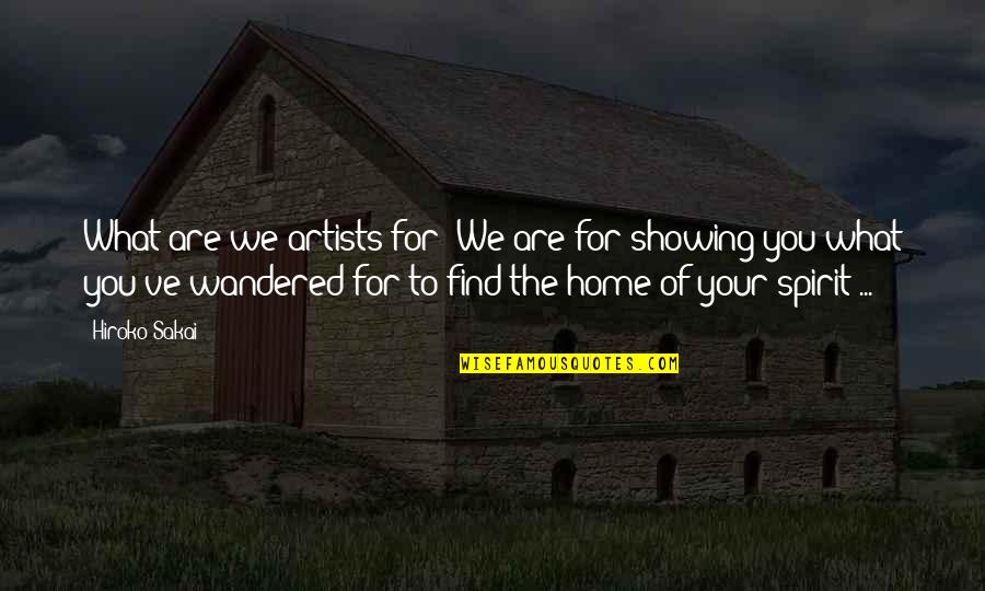 Find Home Quotes By Hiroko Sakai: What are we artists for? We are for