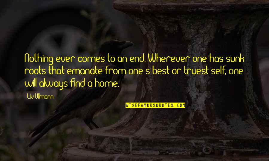 Find Home Quotes By Liv Ullmann: Nothing ever comes to an end. Wherever one