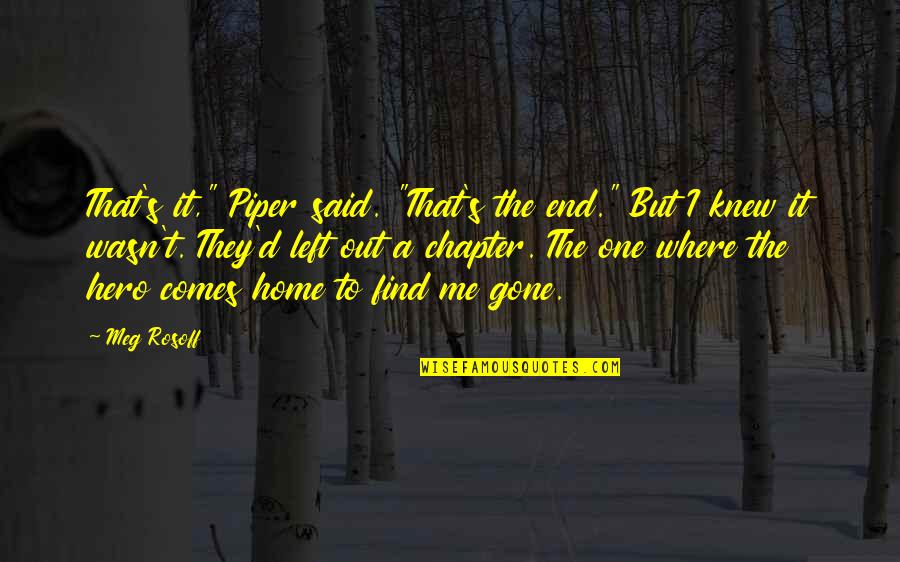 Find Home Quotes By Meg Rosoff: That's it," Piper said. "That's the end." But