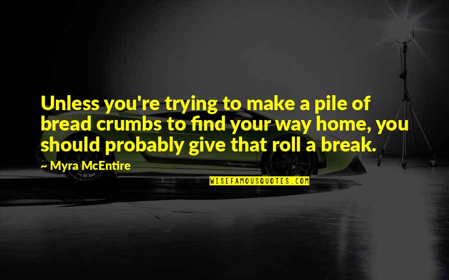 Find Home Quotes By Myra McEntire: Unless you're trying to make a pile of