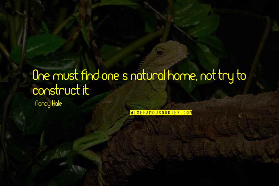 Find Home Quotes By Nancy Hale: One must find one's natural home, not try