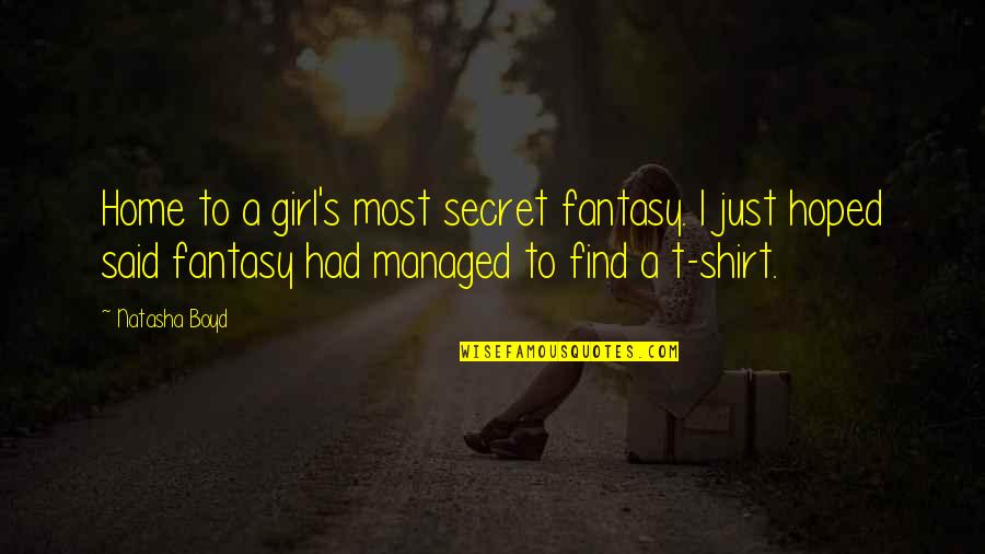 Find Home Quotes By Natasha Boyd: Home to a girl's most secret fantasy. I