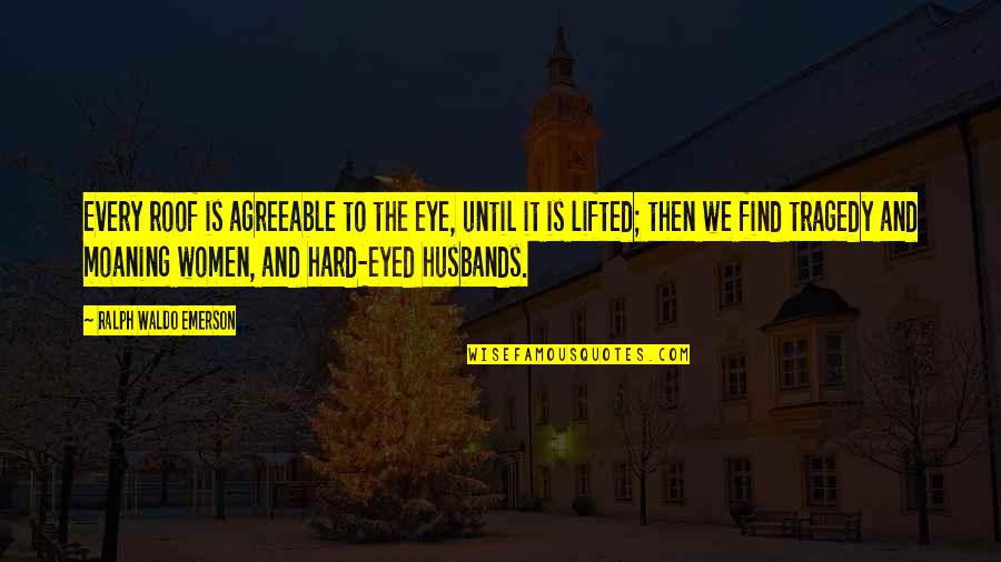 Find Home Quotes By Ralph Waldo Emerson: Every roof is agreeable to the eye, until