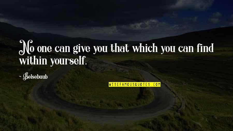 Find Inner Self Quotes By Belsebuub: No one can give you that which you