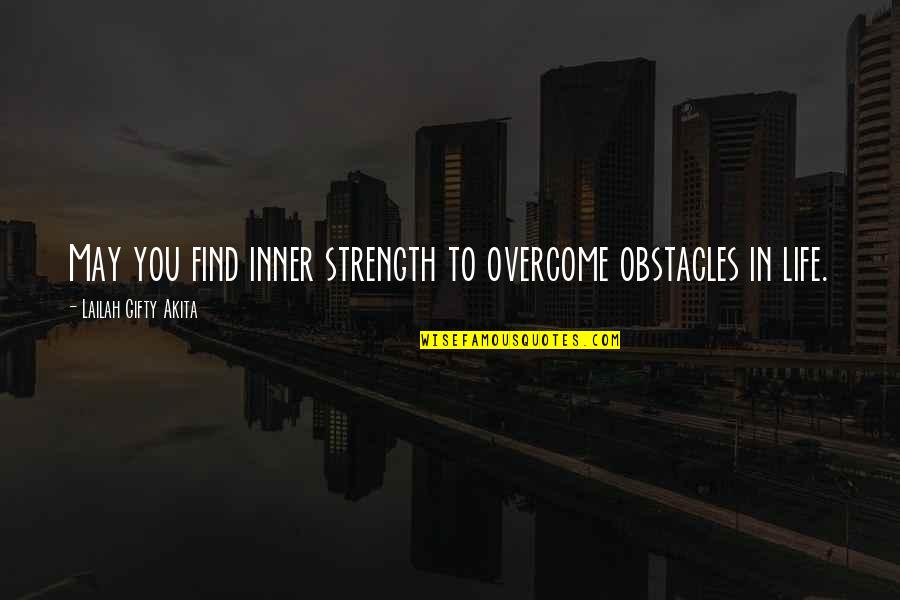 Find Inner Self Quotes By Lailah Gifty Akita: May you find inner strength to overcome obstacles
