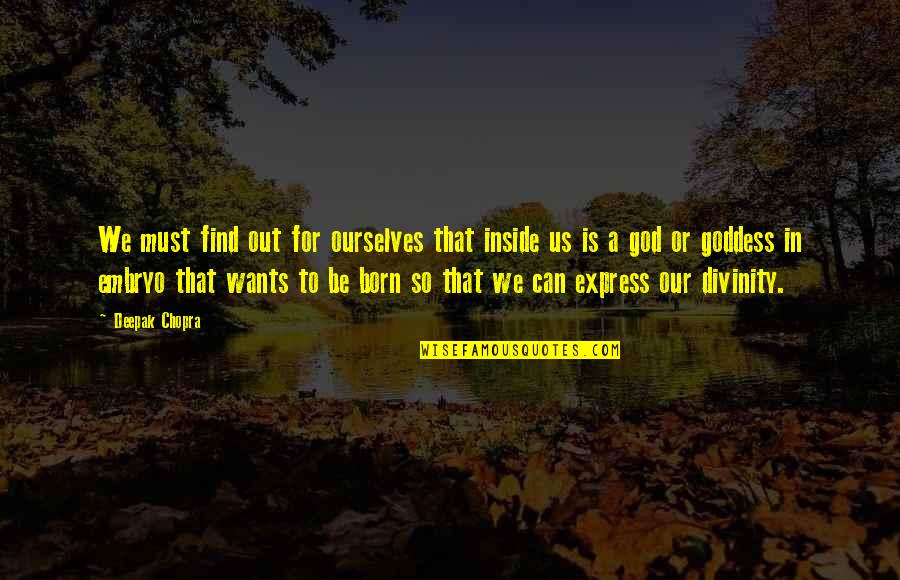 Find It Within Ourselves Quotes By Deepak Chopra: We must find out for ourselves that inside