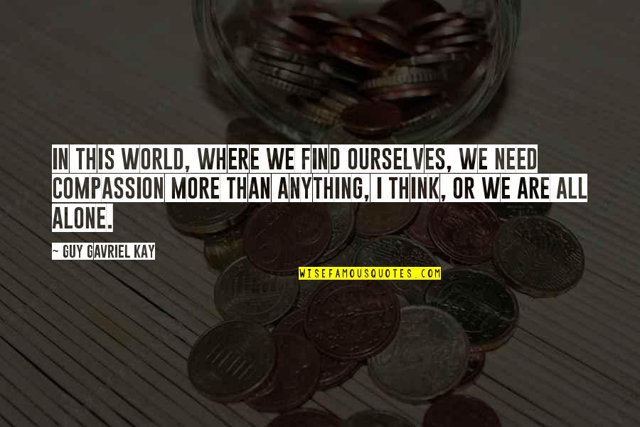 Find It Within Ourselves Quotes By Guy Gavriel Kay: In this world, where we find ourselves, we Find It Within Ourselves Quotes By Guy Gavriel Kay: In this world, where we find ourselves, we