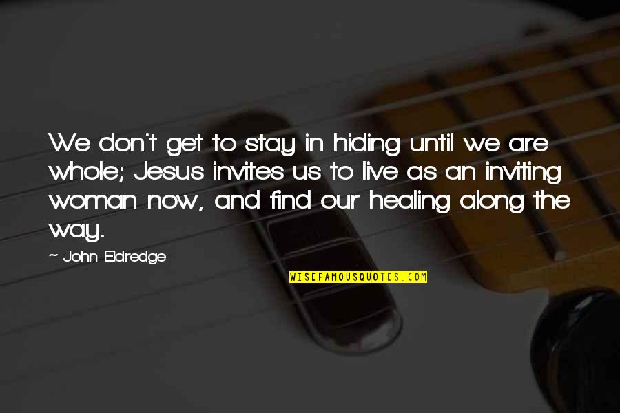 Find Jesus Quotes By John Eldredge: We don't get to stay in hiding until Find Jesus Quotes By John Eldredge: We don't get to stay in hiding until